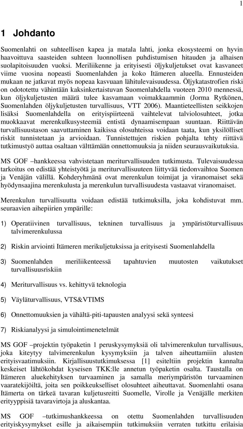 Ölykatastrofen rsk on odototettu vähntään kaksnkertastuvan Suomenlahdella vuoteen 2010 mennessä, kun ölykuletusten määrä tulee kasvamaan vomakkaammn (Jorma Rytkönen, Suomenlahden ölykuletusten