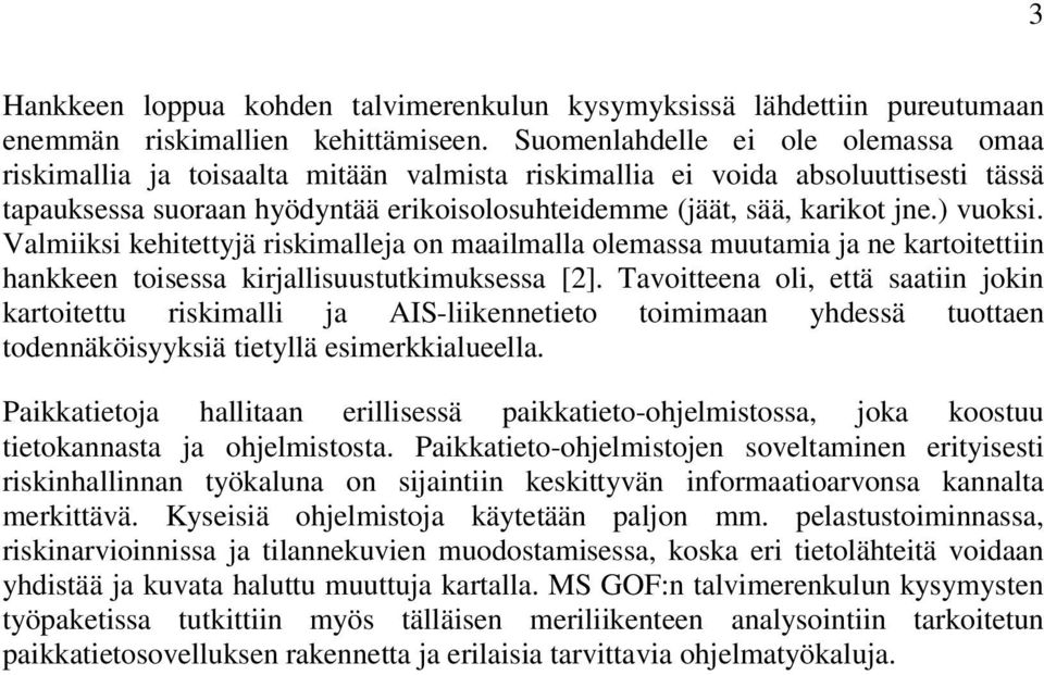 Valmks kehtettyä rskmallea on maalmalla olemassa muutama a ne kartotettn hankkeen tosessa krallsuustutkmuksessa [2].