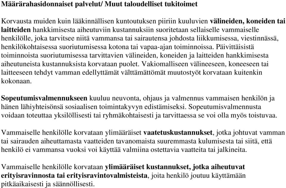 vapaa-ajan toiminnoissa. Päivittäisistä toiminnoista suoriutumisessa tarvittavien välineiden, koneiden ja laitteiden hankkimisesta aiheutuneista kustannuksista korvataan puolet.