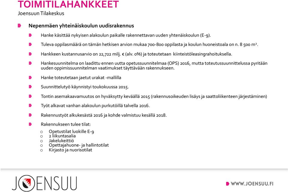 Hankesuunnitelma n laadittu ennen uutta petussuunnitelmaa (OPS) 2016, mutta tteutussuunnittelussa pyritään uuden ppimissuunnitelman vaatimukset täyttävään rakennukseen.