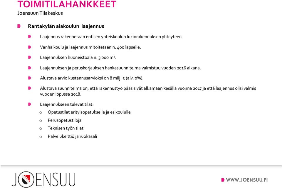 Laajennuksen ja peruskrjauksen hankesuunnitelma valmistuu vuden 2016 aikana. Alustava arvi kustannusarviksi n 8 milj. (alv. 0%).