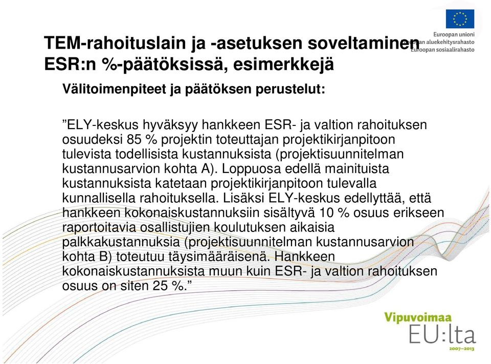 Loppuosa edellä mainituista kustannuksista katetaan projektikirjanpitoon tulevalla kunnallisella rahoituksella.