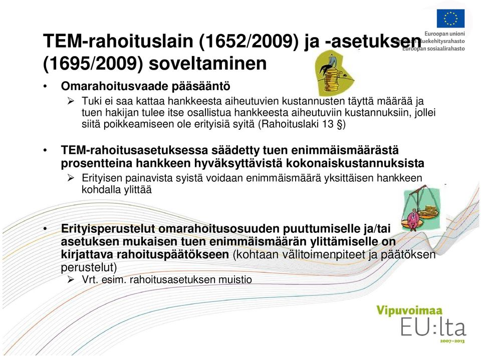 prosentteina hankkeen hyväksyttävistä kokonaiskustannuksista Erityisen painavista syistä voidaan enimmäismäärä yksittäisen hankkeen kohdalla ylittää Erityisperustelut omarahoitusosuuden