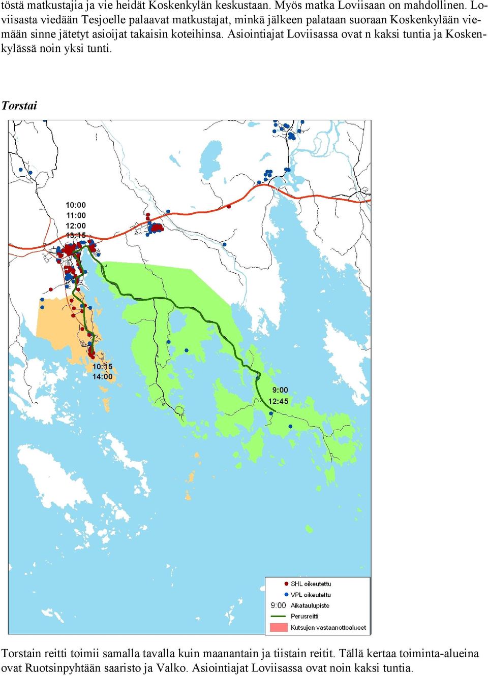 takaisin koteihinsa. Asiointiajat Loviisassa ovat n kaksi tuntia ja Koskenkylässä noin yksi tunti.