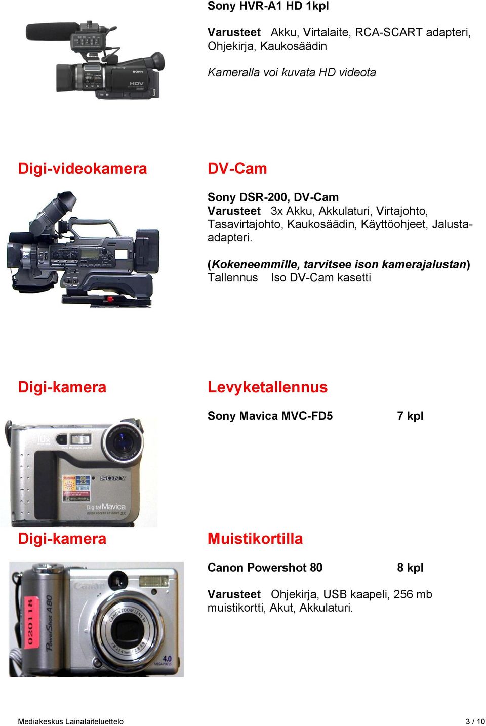 (Kokeneemmille, tarvitsee ison kamerajalustan) Tallennus Iso DV-Cam kasetti Digi-kamera Levyketallennus Sony Mavica MVC-FD5 7 kpl