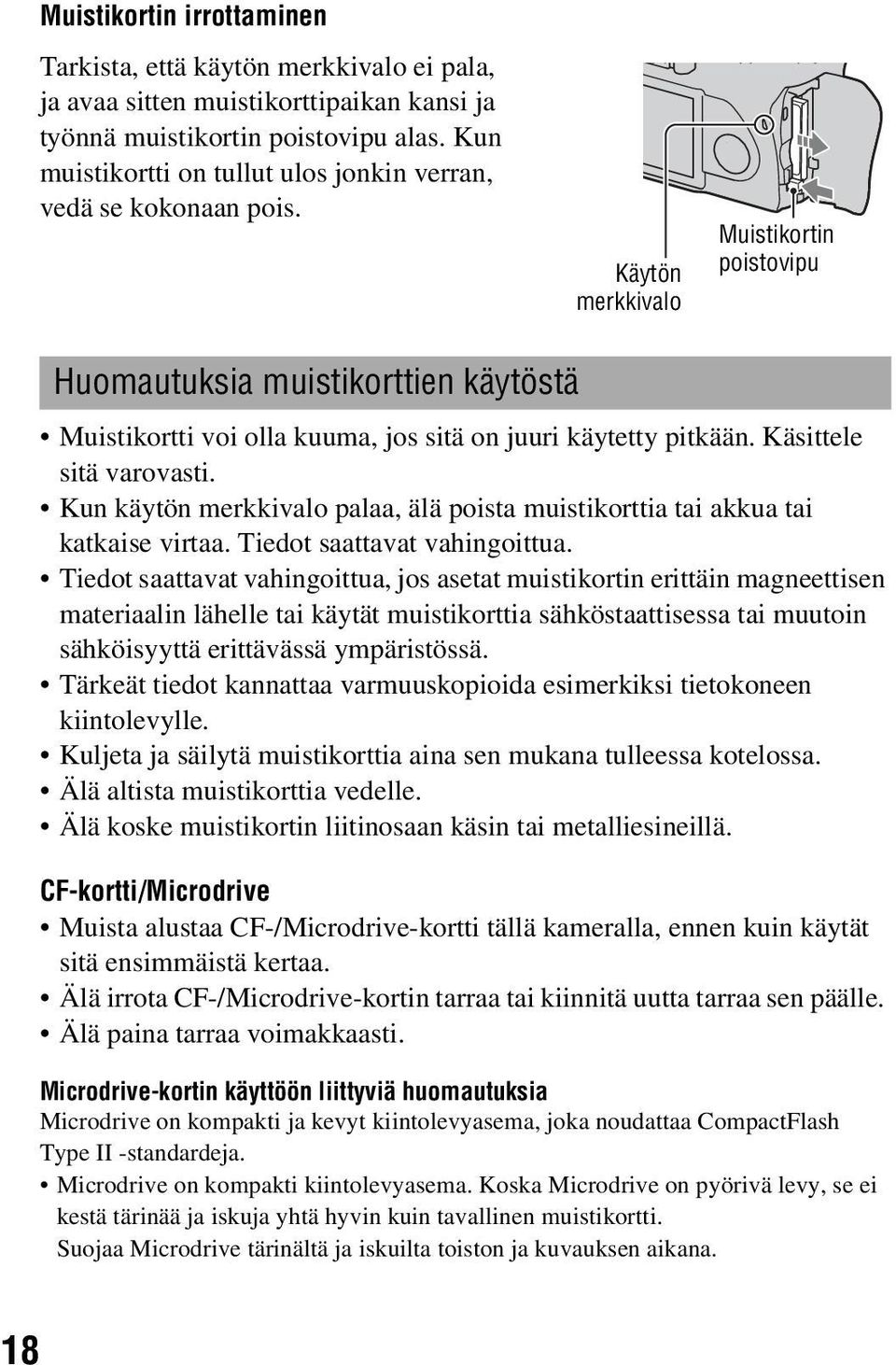 Käytön merkkivalo Muistikortin poistovipu Huomautuksia muistikorttien käytöstä Muistikortti voi olla kuuma, jos sitä on juuri käytetty pitkään. Käsittele sitä varovasti.