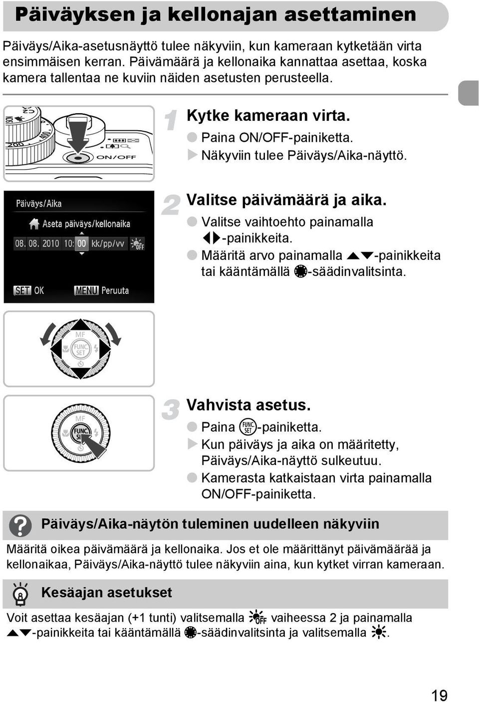 Valitse päivämäärä ja aika. Valitse vaihtoehto painamalla qr-painikkeita. Määritä arvo painamalla op-painikkeita tai kääntämällä Ê-säädinvalitsinta. Vahvista asetus. Paina m-painiketta.