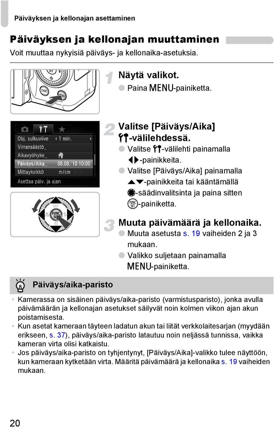 Valitse [Päiväys/Aika] painamalla op-painikkeita tai kääntämällä Ê-säädinvalitsinta ja paina sitten m-painiketta. Muuta päivämäärä ja kellonaika. Muuta asetusta s. 19 vaiheiden 2 ja 3 mukaan.