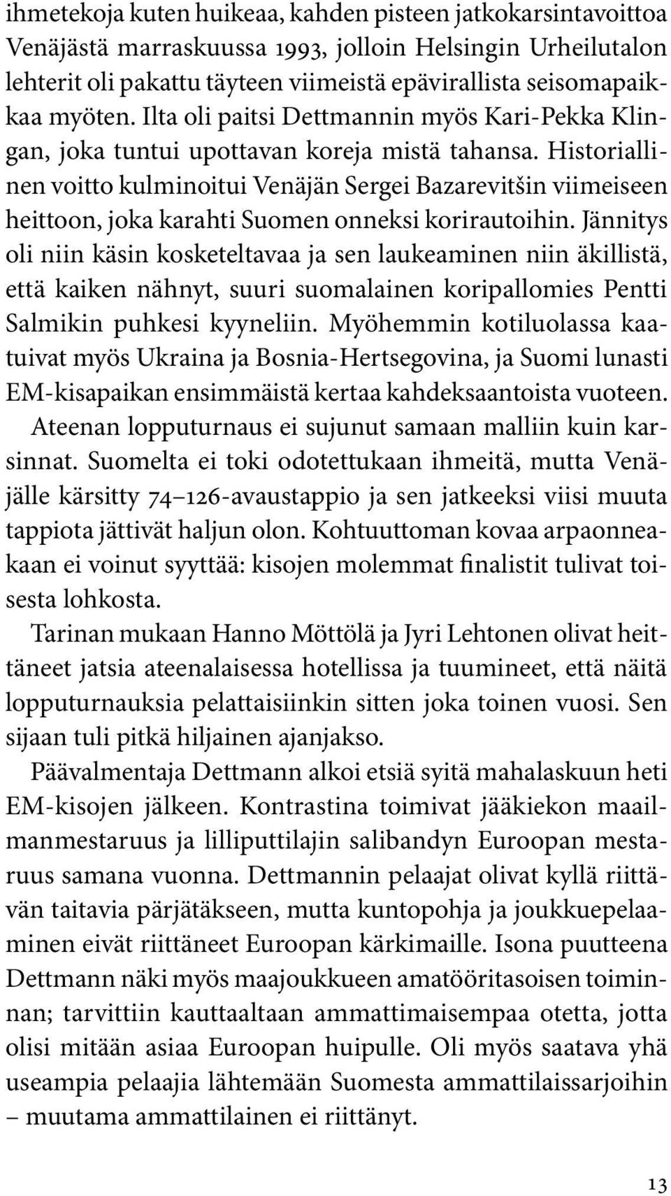 Historiallinen voitto kulminoitui Venäjän Sergei Bazarevitšin viimeiseen heittoon, joka karahti Suomen onneksi korirautoihin.