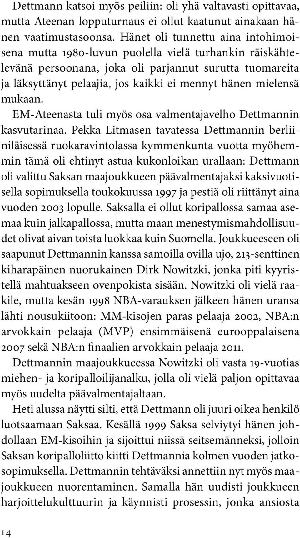 mielensä mukaan. EM-Ateenasta tuli myös osa valmentajavelho Dettmannin kasvutarinaa.