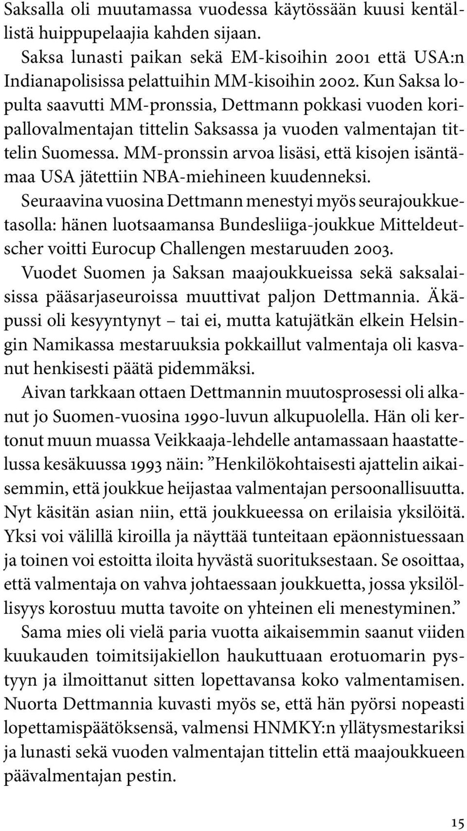 MM-pronssin arvoa lisäsi, että kisojen isäntämaa USA jätettiin NBA-miehineen kuudenneksi.