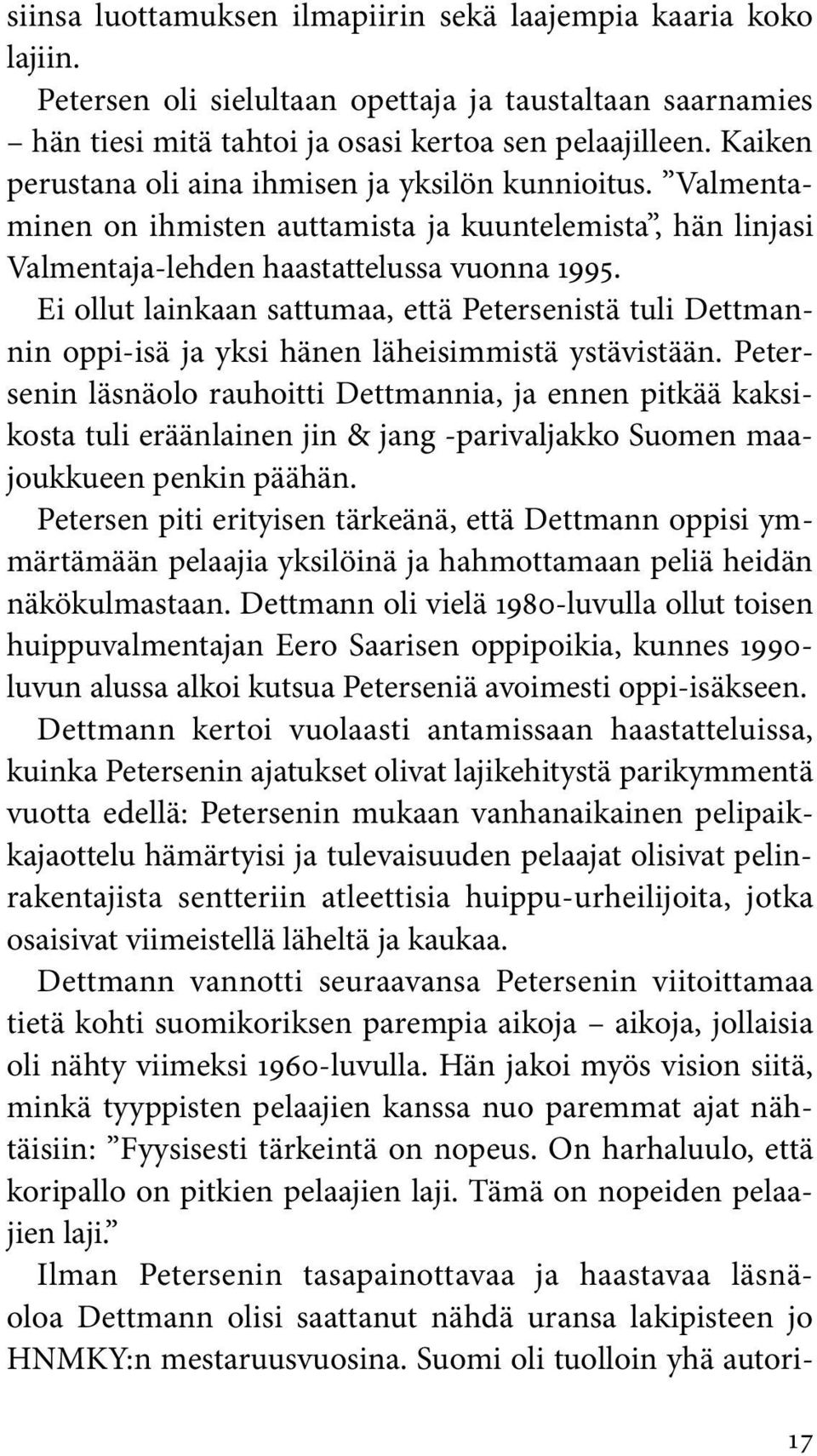 Ei ollut lainkaan sattumaa, että Petersenistä tuli Dettmannin oppi-isä ja yksi hänen läheisimmistä ystävistään.