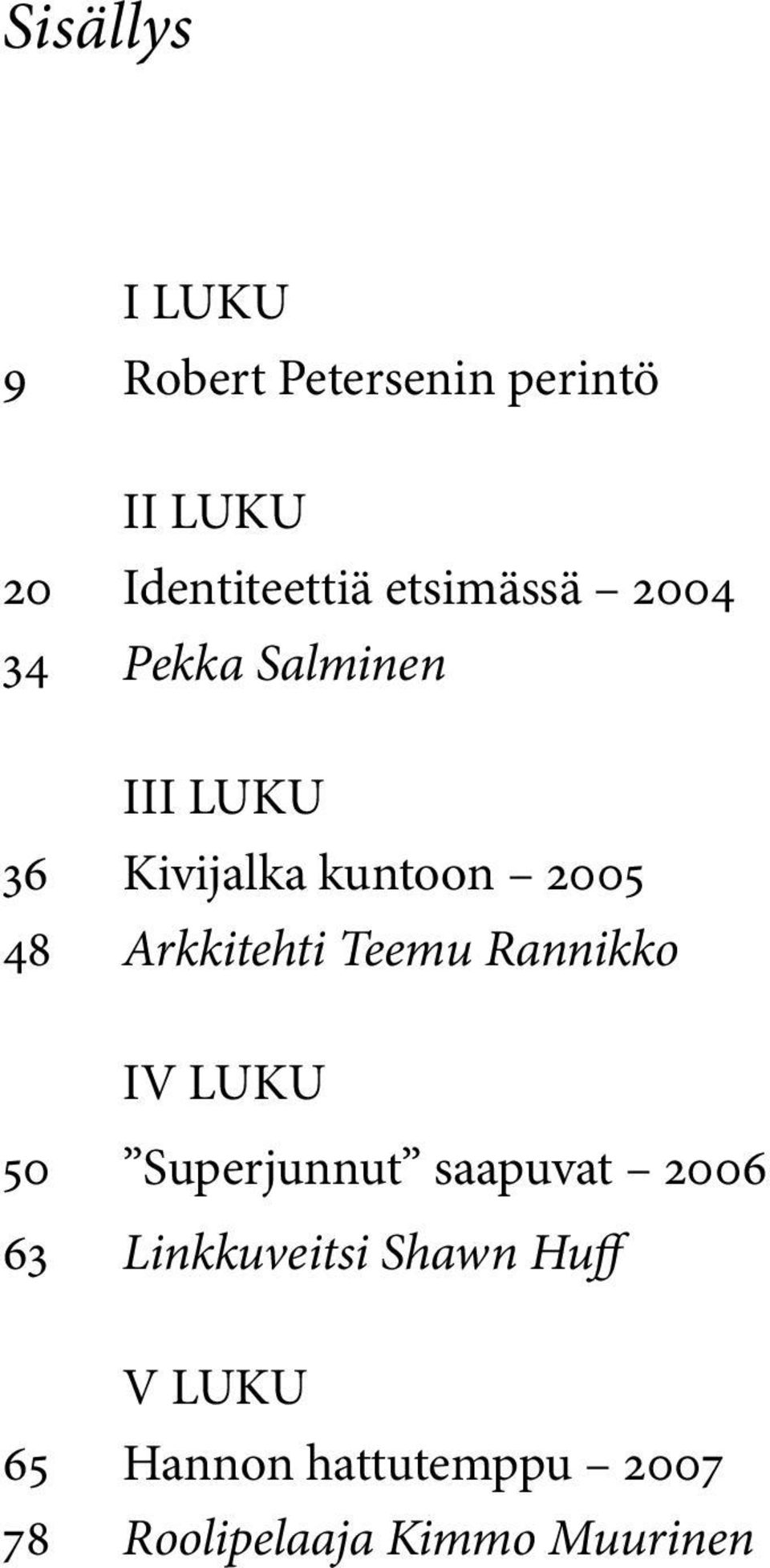 Arkkitehti Teemu Rannikko IV LUKU 50 Superjunnut saapuvat 2006 63
