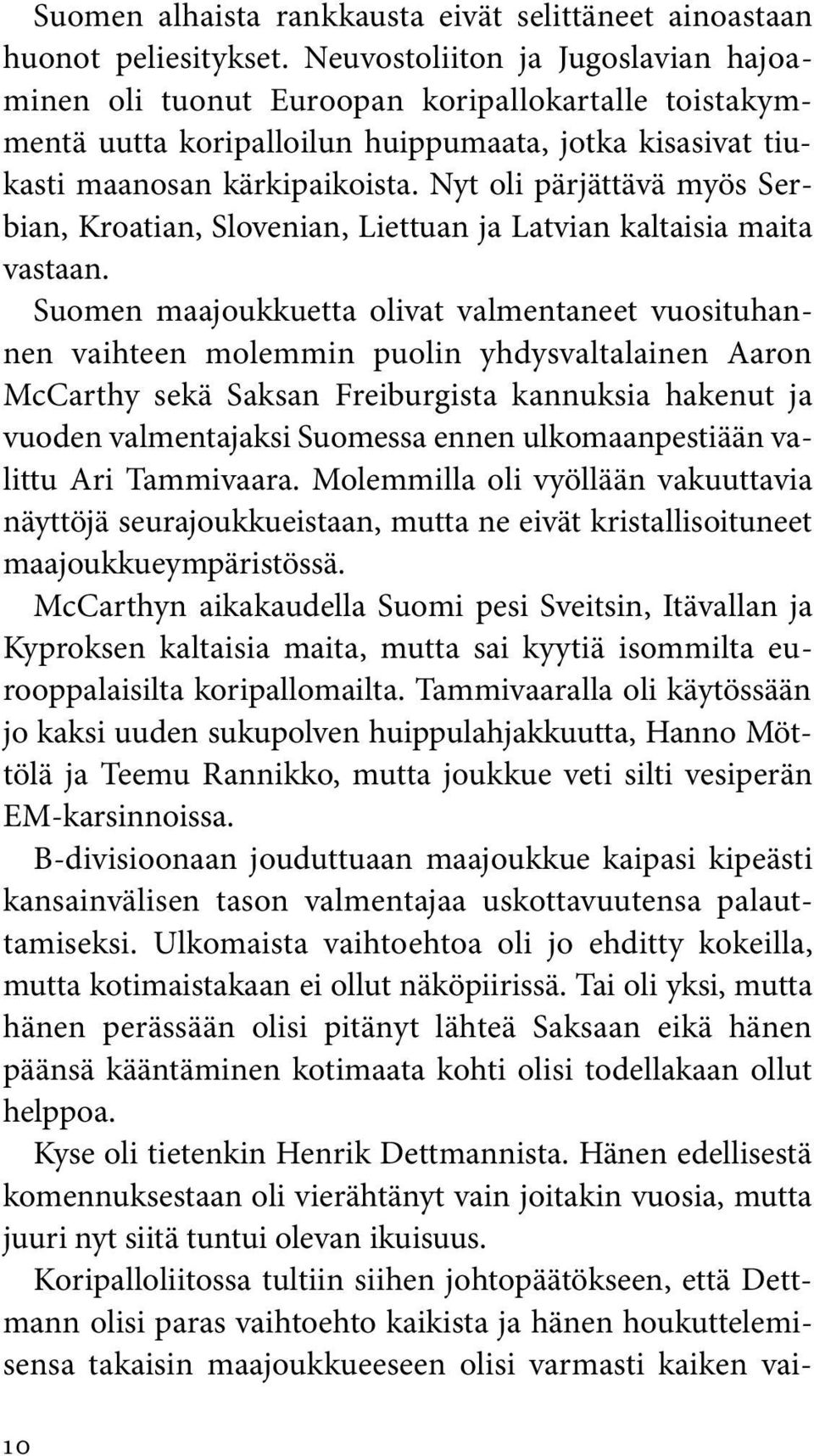 Nyt oli pärjättävä myös Serbian, Kroatian, Slovenian, Liettuan ja Latvian kaltaisia maita vastaan.