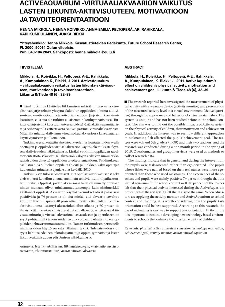 fi TIIVISTELMÄ Mikkola, H., Koivikko, H., Peltoperä, A-E., Rahikkala, A., Kumpulainen K., Riekki, J. 2011.