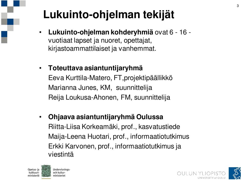 Toteuttava asiantuntijaryhmä Eeva Kurttila-Matero, FT,projektipäällikkö Marianna Junes, KM, suunnittelija Reija