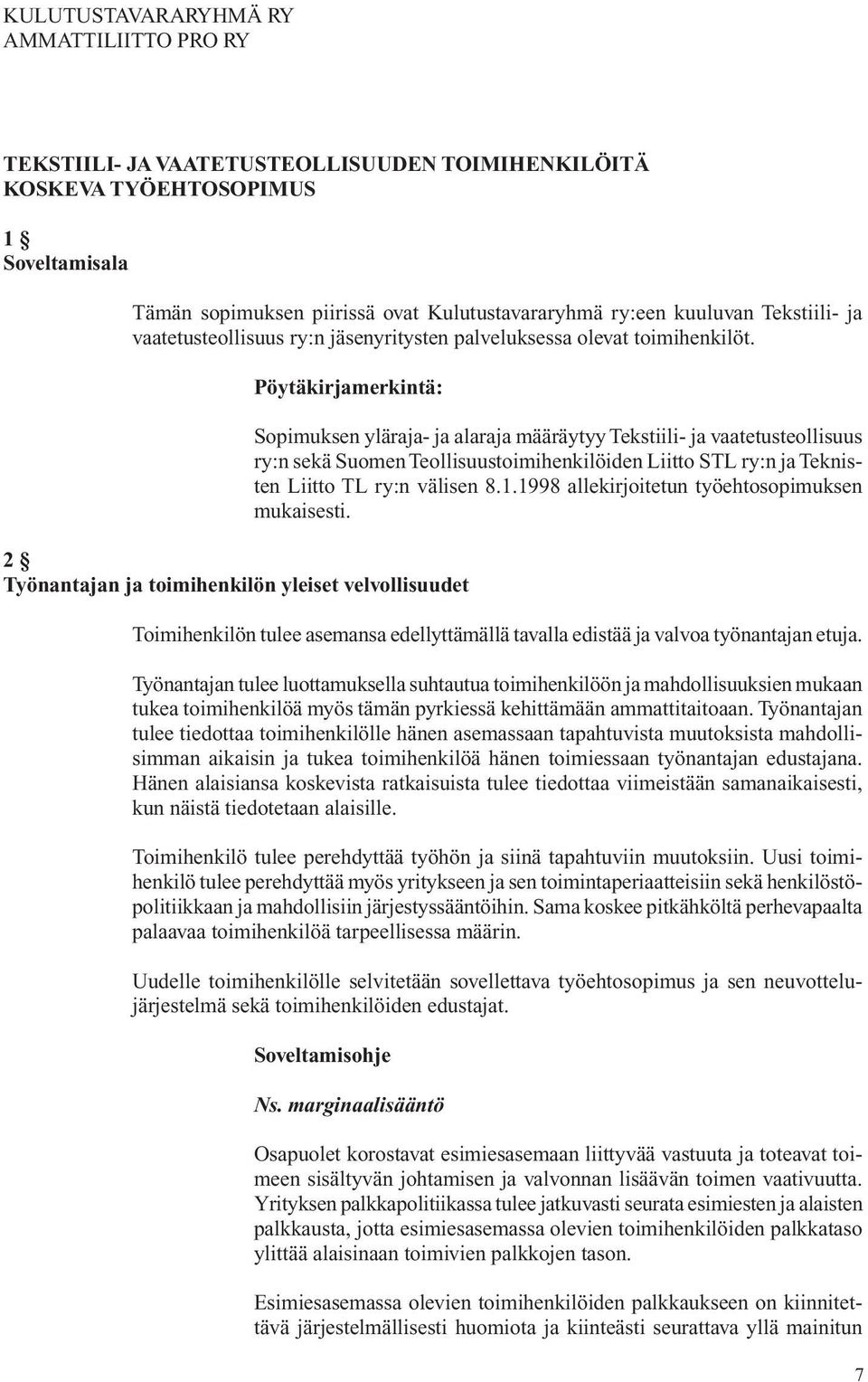 Pöytäkirjamerkintä: 2 Työnantajan ja toimihenkilön yleiset velvollisuudet Sopimuksen yläraja- ja alaraja määräytyy Tekstiili- ja vaa te tusteollisuus ry:n sekä Suomen Teollisuustoimi henki löi den