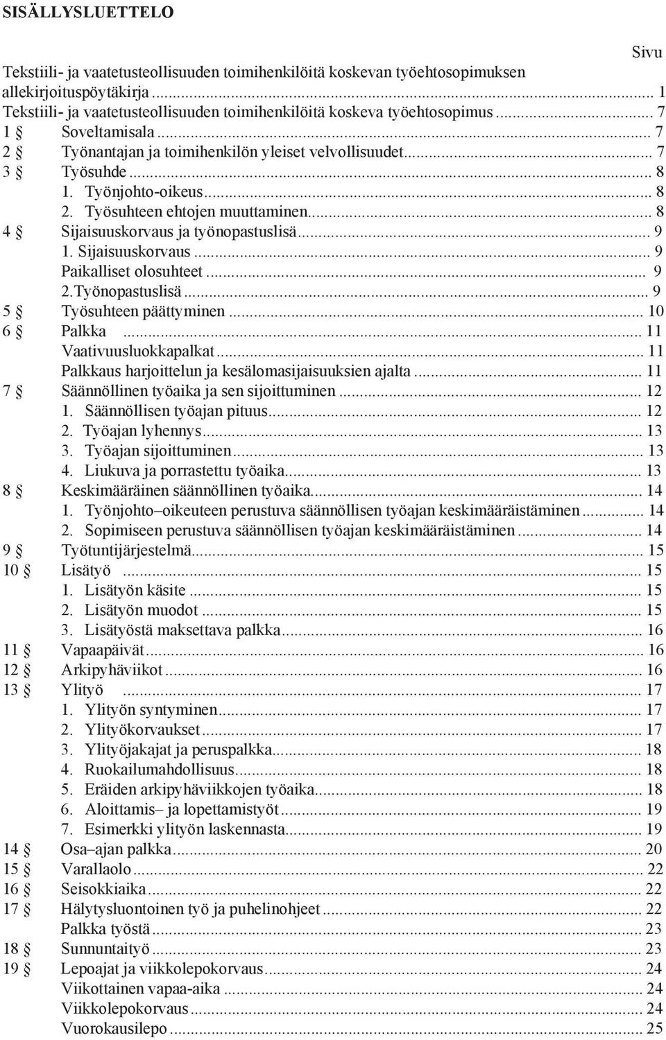 .. 8 2. Työsuhteen ehtojen muuttaminen... 8 4 Sijaisuuskorvaus ja työnopastuslisä... 9 1. Sijaisuuskorvaus... 9 Paikalliset olosuhteet... 9 2. Työnopastuslisä... 9 5 Työsuhteen päättyminen.