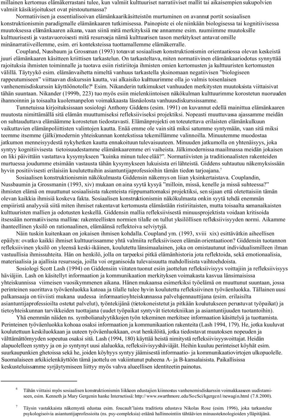 Painopiste ei ole niinkään biologisessa tai kognitiivisessa muutoksessa elämänkaaren aikana, vaan siinä mitä merkityksiä me annamme esim.