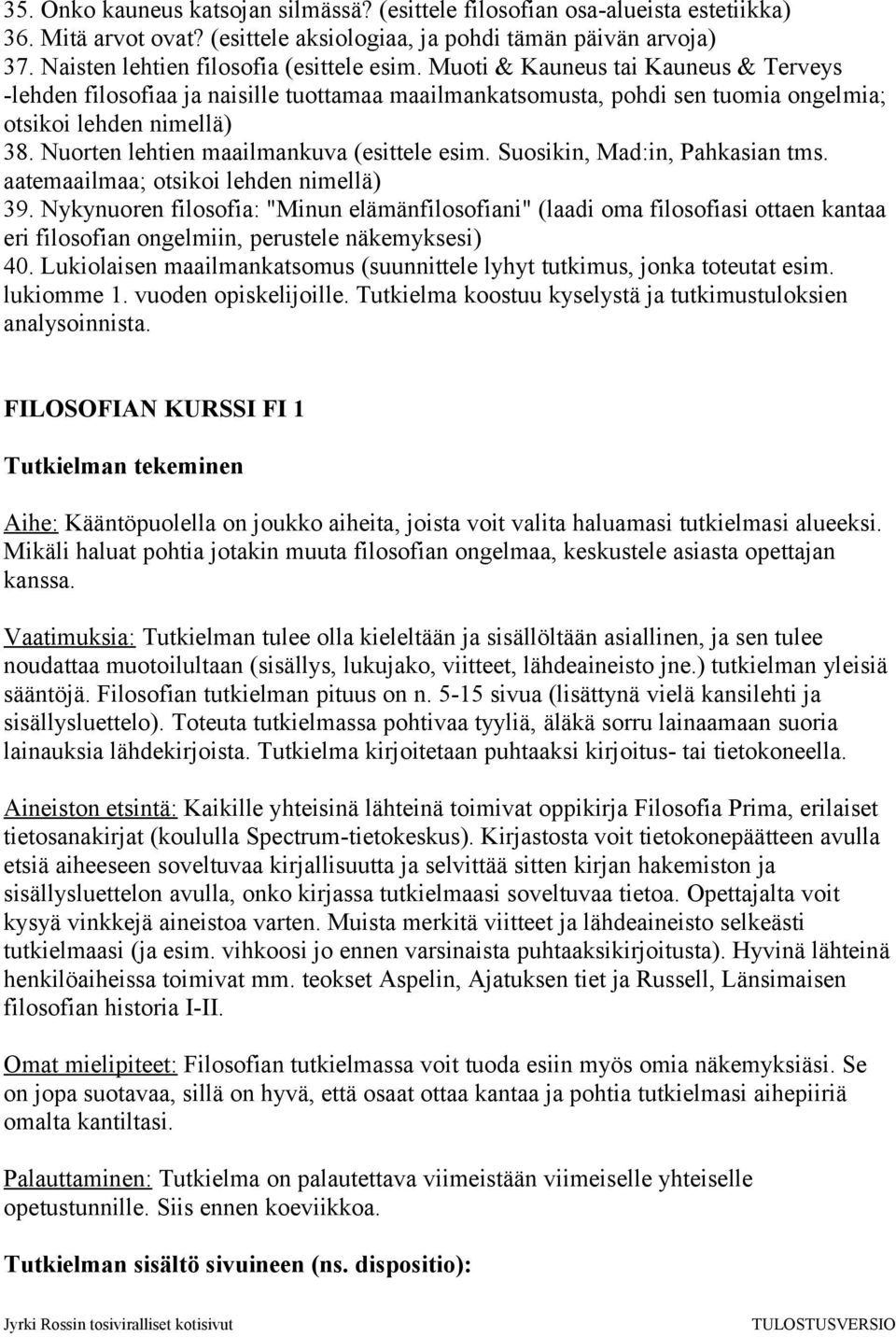 Nuorten lehtien maailmankuva (esittele esim. Suosikin, Mad:in, Pahkasian tms. aatemaailmaa; otsikoi lehden nimellä) 39.