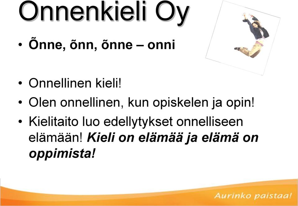 Olen onnellinen, kun opiskelen ja opin!