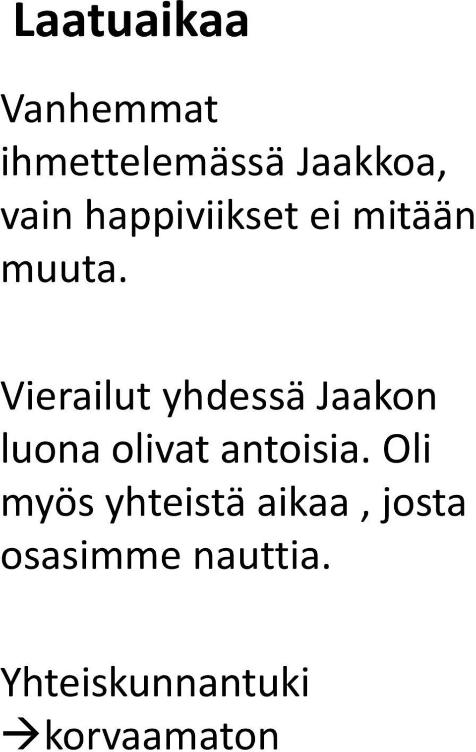 Vierailut yhdessä Jaakon luona olivat antoisia.