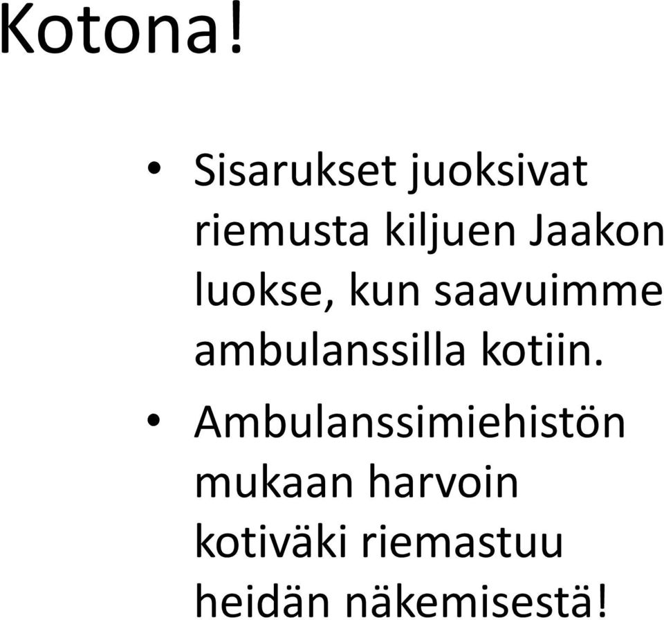 Jaakon luokse, kun saavuimme ambulanssilla