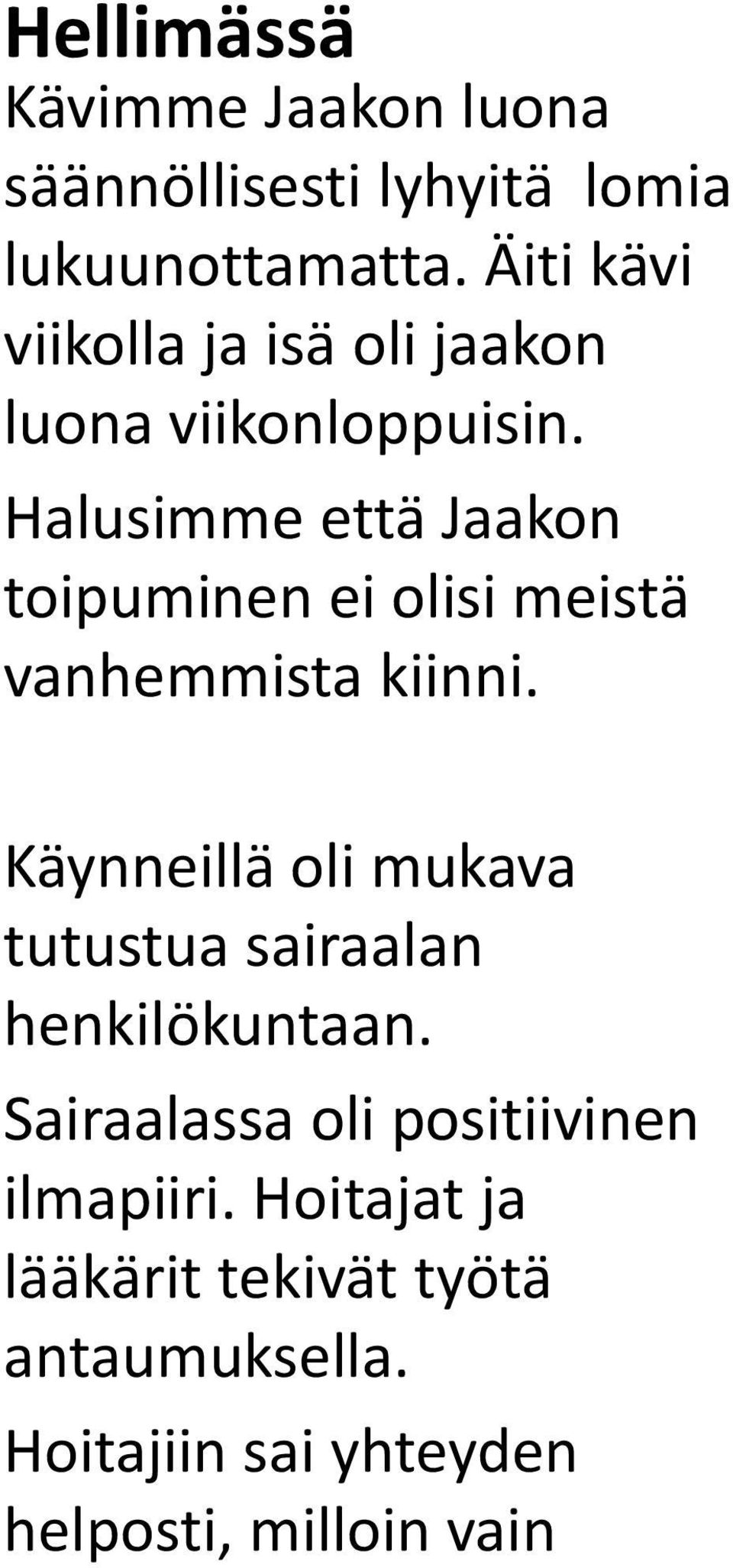 Halusimme että Jaakon toipuminen ei olisi meistä vanhemmista kiinni.