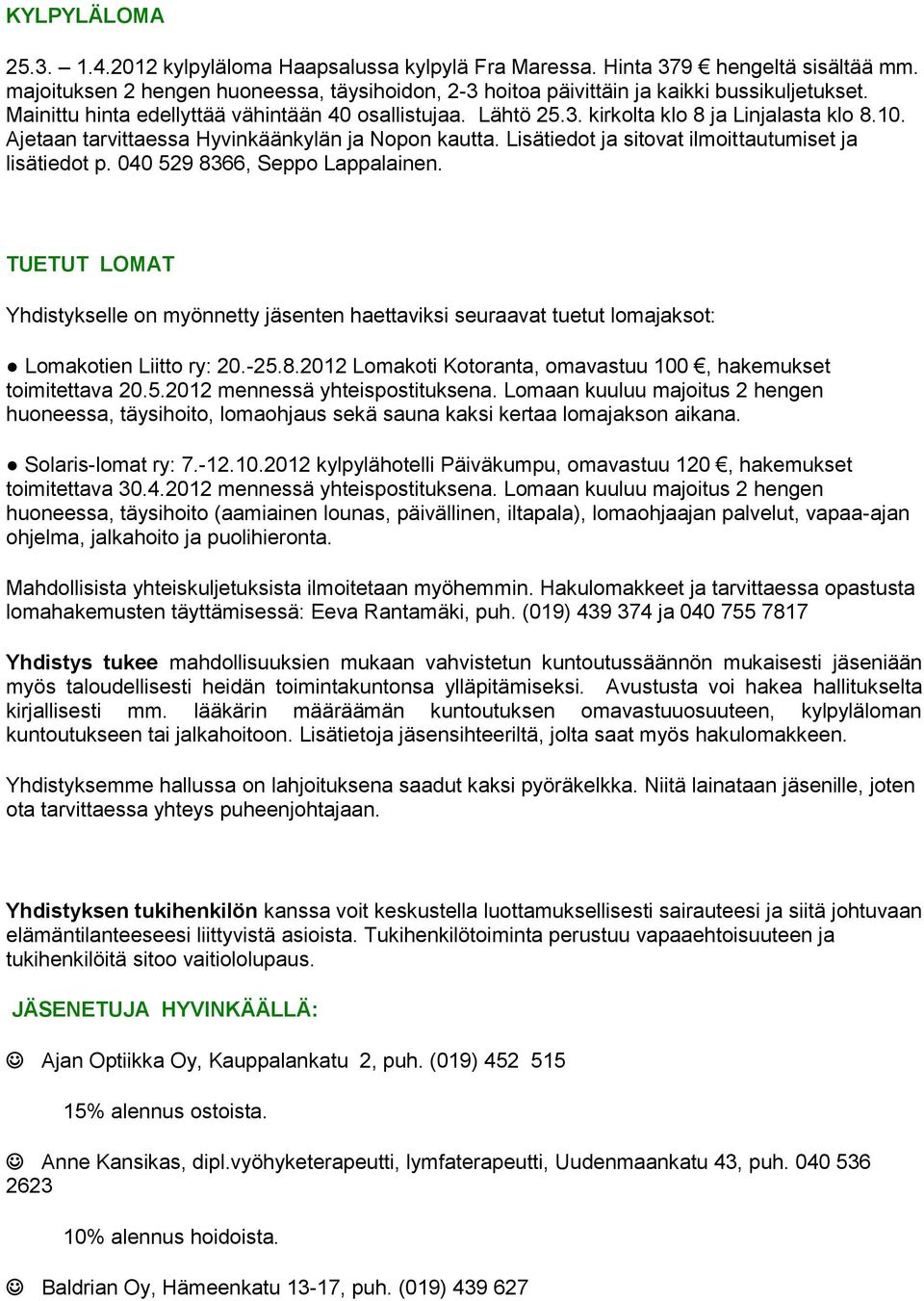 Lisätiedot ja sitovat ilmoittautumiset ja lisätiedot p. 040 529 8366, Seppo Lappalainen.