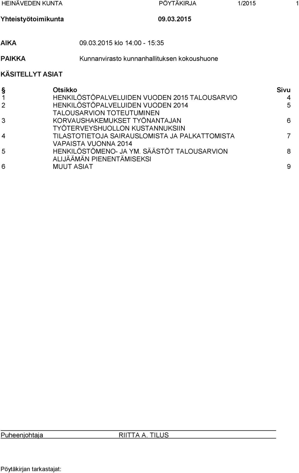 2015 klo 14:00-15:35 PAIKKA Kunnanvirasto kunnanhallituksen kokoushuone KÄSITELLYT ASIAT Otsikko Sivu 1 HENKILÖSTÖPALVELUIDEN VUODEN 2015