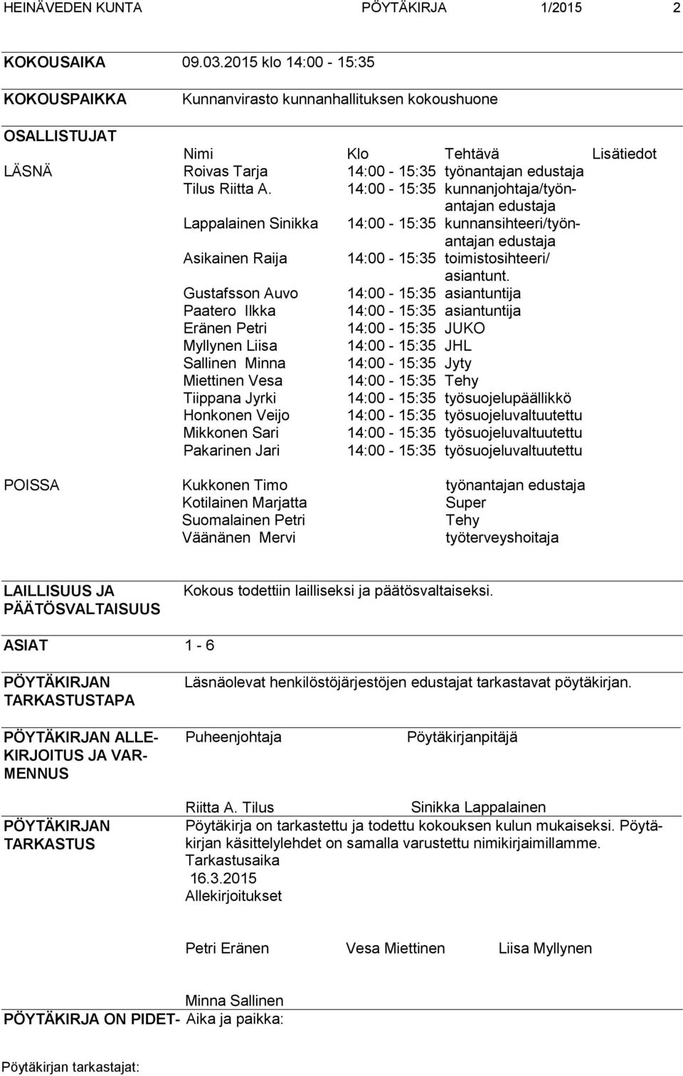 14:00-15:35 kunnanjohtaja/työnantajan edustaja Lappalainen Sinikka 14:00-15:35 kunnansihteeri/työnantajan edustaja Asikainen Raija 14:00-15:35 toimistosihteeri/ asiantunt.