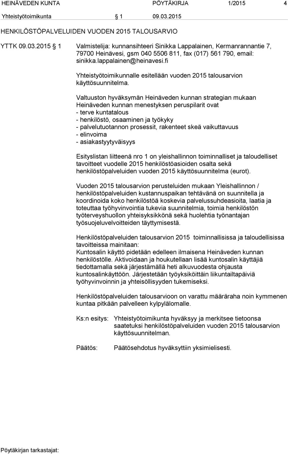 2015 1 Valmistelija: kunnansihteeri Sinikka Lappalainen, Kermanrannantie 7, 79700 Heinävesi, gsm 040 5506 811, fax (017) 561 790, email: sinikka.lappalainen@heinavesi.