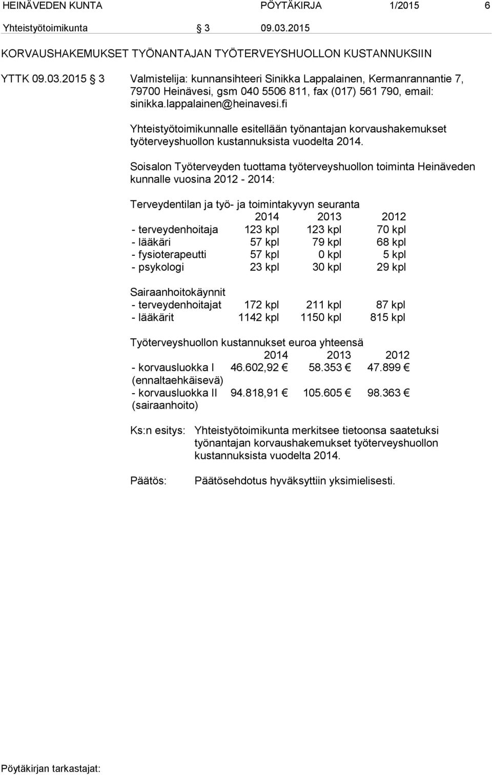 2015 3 Valmistelija: kunnansihteeri Sinikka Lappalainen, Kermanrannantie 7, 79700 Heinävesi, gsm 040 5506 811, fax (017) 561 790, email: sinikka.lappalainen@heinavesi.