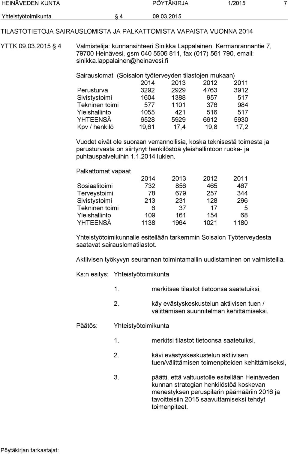 2015 4 Valmistelija: kunnansihteeri Sinikka Lappalainen, Kermanrannantie 7, 79700 Heinävesi, gsm 040 5506 811, fax (017) 561 790, email: sinikka.lappalainen@heinavesi.