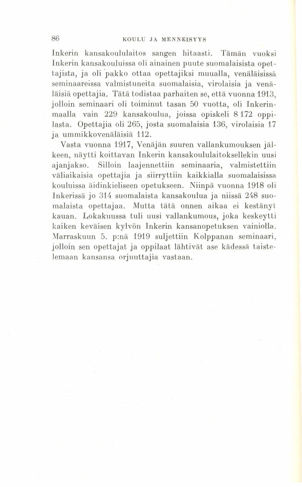 venäläisiä opettajia. Tätä todistaa parhaiten se, että vuonna 1913, jolloin seminaari oli toiminut tasan 50 vuotta, oli Inkerinmaalla vain 229 kansakoulua, joissa opiskeli 8172 oppilasta.