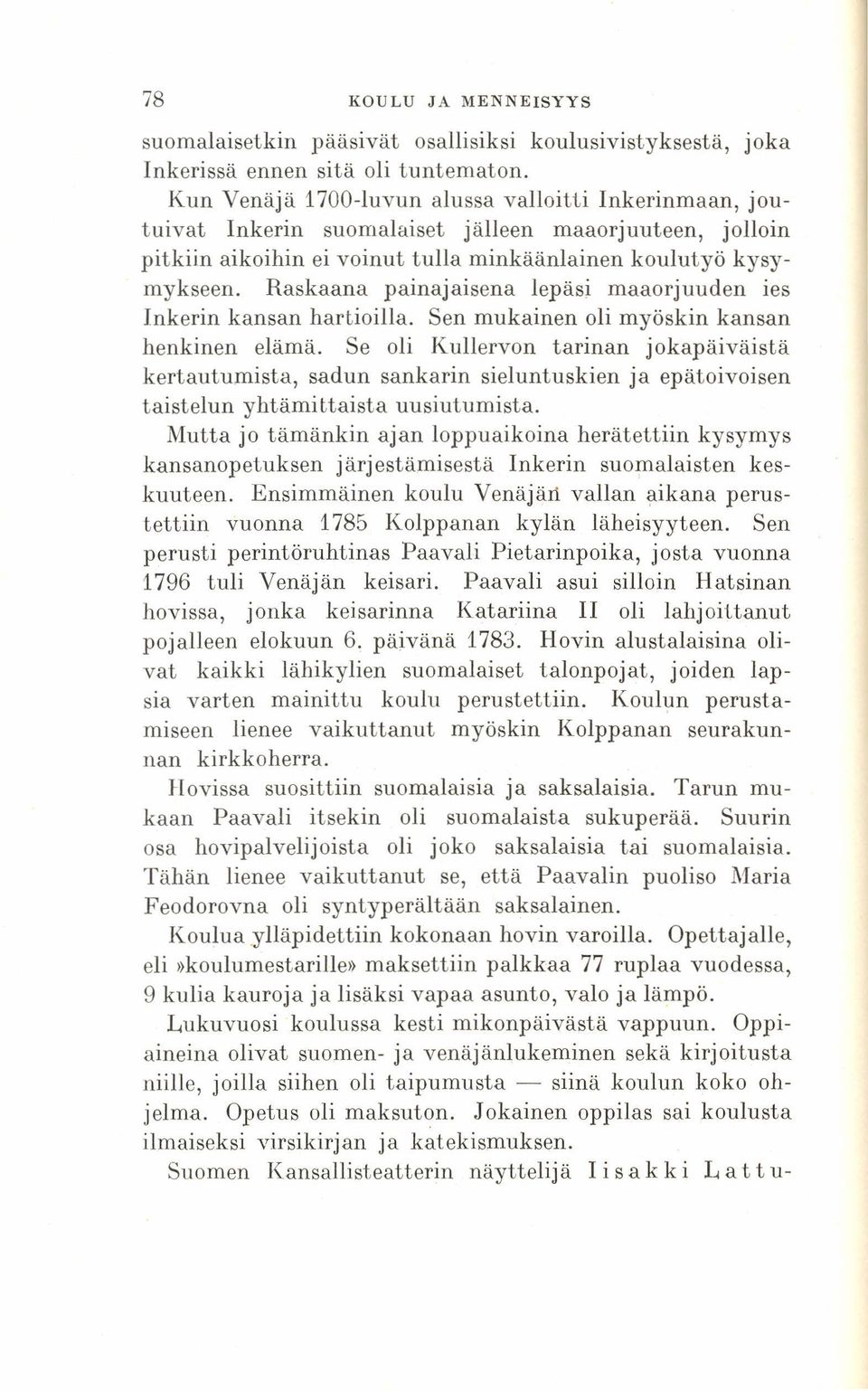 Raskaana painajaisena lepäsi maaorjuuden ies Inkerin kansan hartioilla. Sen mukainen oli myöskin kansan henkinen elämä.