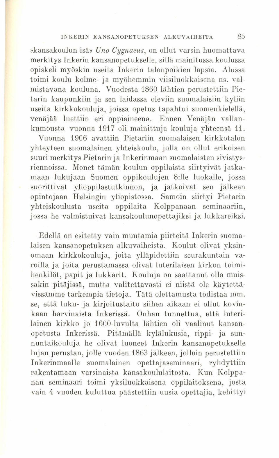 Vuodesta 1860 lähtien perustettiin Pietarin kaupunkiin ja sen laidassa oleviin suomalaisiin kyliin useita kirkkokouluja, joissa opetus tapahtui suomenkielellä, venäjää luettiin eri oppiaineena.