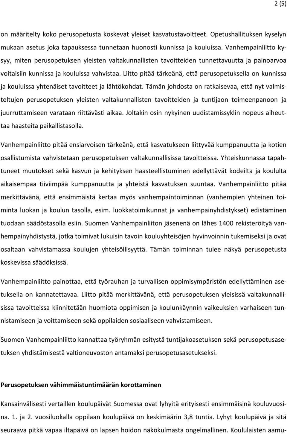 Liitto pitää tärkeänä, että perusopetuksella on kunnissa ja kouluissa yhtenäiset tavoitteet ja lähtökohdat.