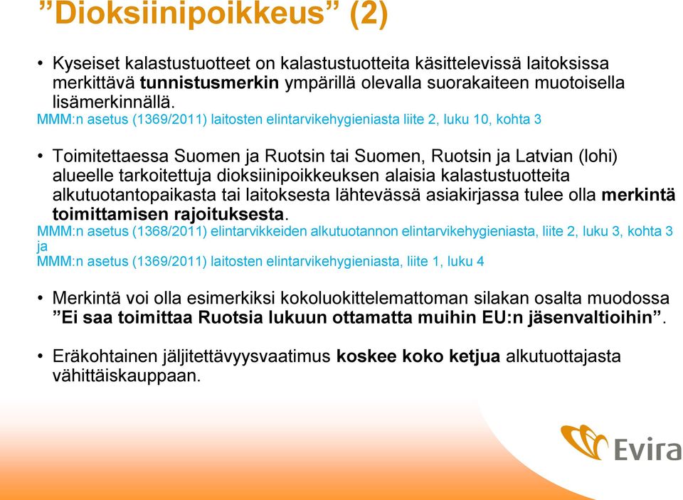 alaisia kalastustuotteita alkutuotantopaikasta tai laitoksesta lähtevässä asiakirjassa tulee olla merkintä toimittamisen rajoituksesta.