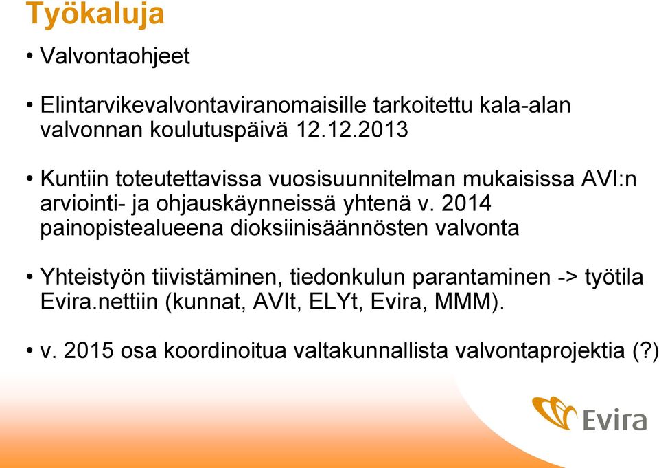 2014 painopistealueena dioksiinisäännösten valvonta Yhteistyön tiivistäminen, tiedonkulun parantaminen ->