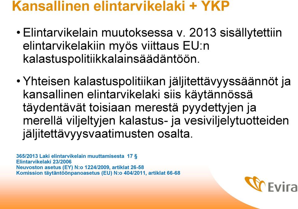 Yhteisen kalastuspolitiikan jäljitettävyyssäännöt ja kansallinen elintarvikelaki siis käytännössä täydentävät toisiaan merestä pyydettyjen ja