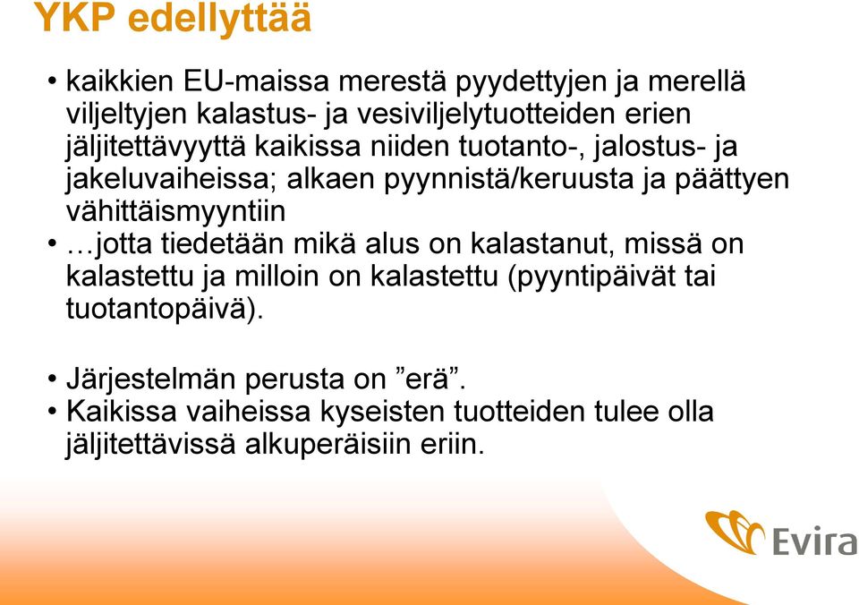 vähittäismyyntiin jotta tiedetään mikä alus on kalastanut, missä on kalastettu ja milloin on kalastettu (pyyntipäivät