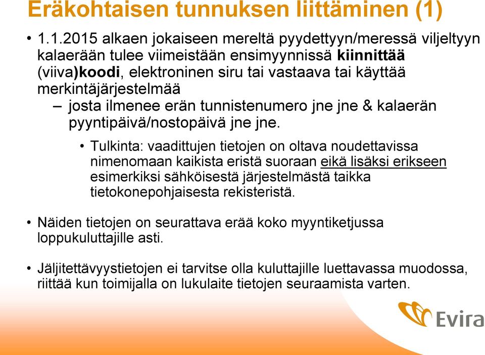 merkintäjärjestelmää josta ilmenee erän tunnistenumero jne jne & kalaerän pyyntipäivä/nostopäivä jne jne.