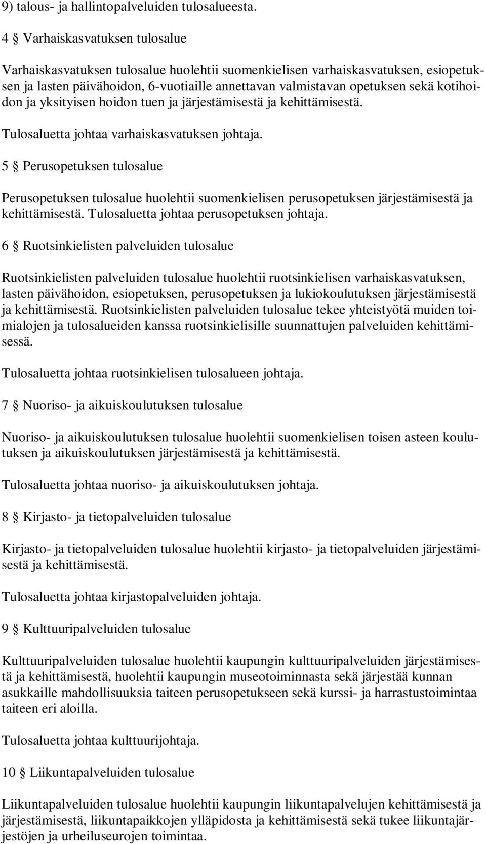 kotihoidon ja yksityisen hoidon tuen ja järjestämisestä ja kehittämisestä. Tulosaluetta johtaa varhaiskasvatuksen johtaja.