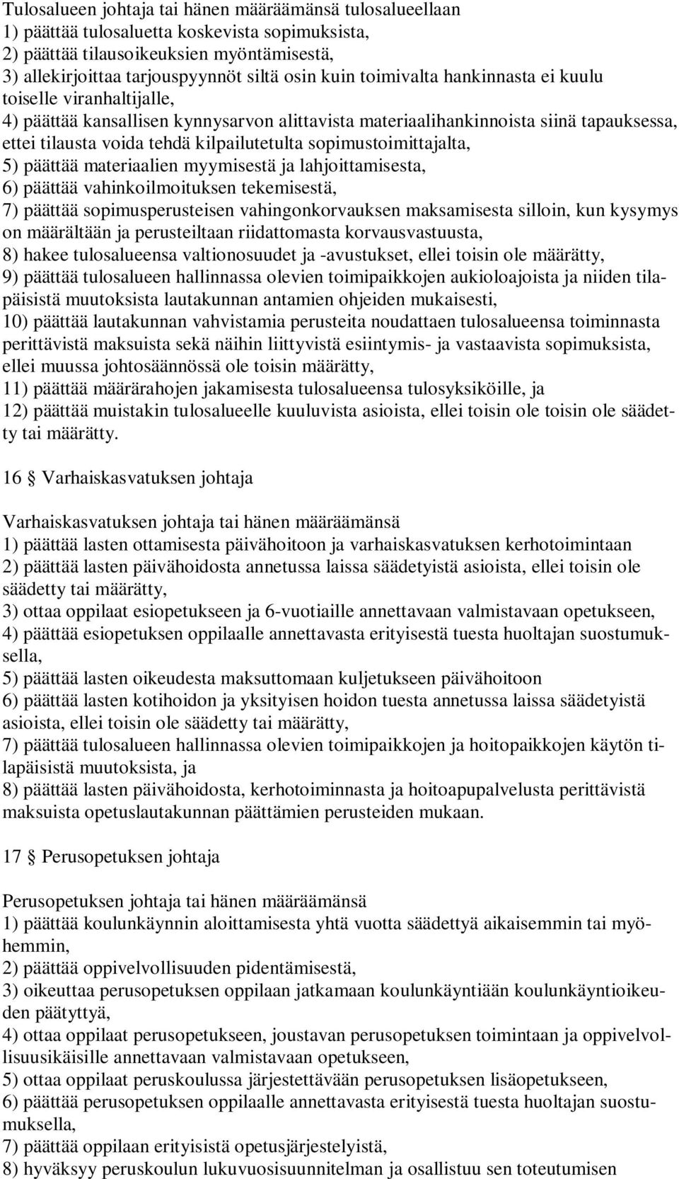 sopimustoimittajalta, 5) päättää materiaalien myymisestä ja lahjoittamisesta, 6) päättää vahinkoilmoituksen tekemisestä, 7) päättää sopimusperusteisen vahingonkorvauksen maksamisesta silloin, kun