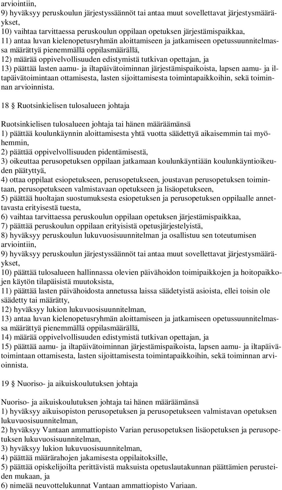 ja iltapäivätoiminnan järjestämispaikoista, lapsen aamu- ja iltapäivätoimintaan ottamisesta, lasten sijoittamisesta toimintapaikkoihin, sekä toiminnan arvioinnista.