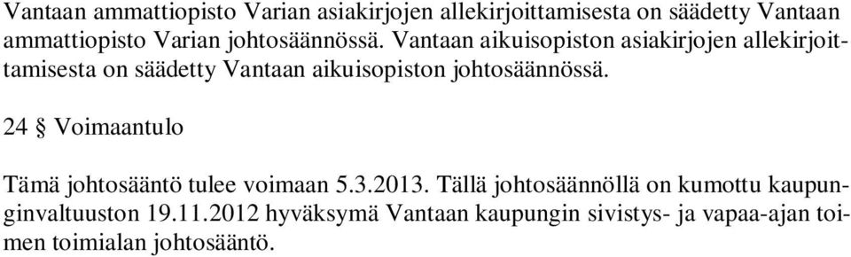 Vantaan aikuisopiston asiakirjojen allekirjoittamisesta on säädetty Vantaan aikuisopiston  24 Voimaantulo