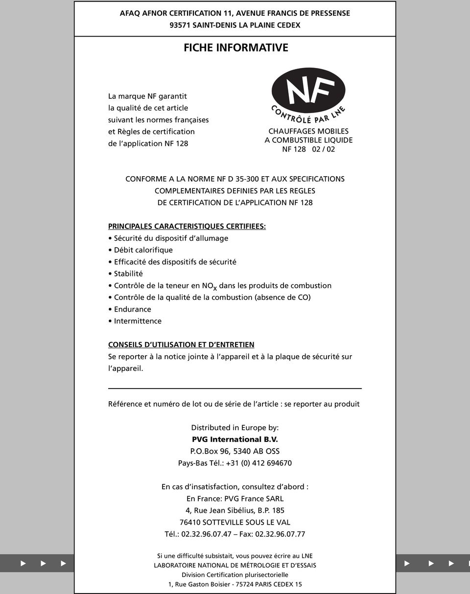 APPLICATION NF 8 PRINCIPALES CARACTERISTIQUES CERTIFIEES: Sécurité du dispositif d allumage Débit calorifique Efficacité des dispositifs de sécurité Stabilité Contrôle de la teneur en NO x dans les
