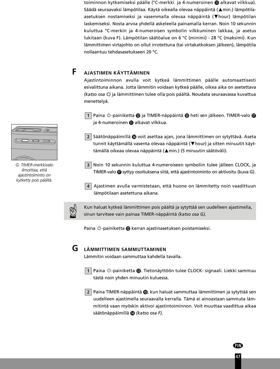 Noin 0 sekunnin kuluttua C-merkin ja 4-numeroisen symbolin vilkkuminen lakkaa, ja asetus lukitaan (kuva F). Lämpötilan säätöalue on 6 C (minimi) - 8 C (maksimi).