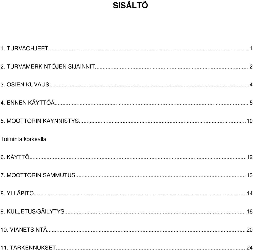 ..10 Toiminta korkealla 6. KÄYTTÖ... 12 7. MOOTTORIN SAMMUTUS... 13 8.